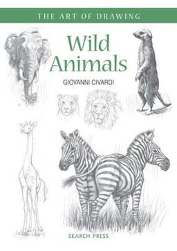 Art of Drawing: Wild Animals How to Draw Elephants, Tigers, Lions and Other Animals  9781782212935 Front Cover