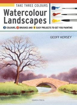 Take Three Colours: Watercolour Landscapes Start to Paint with 3 Colours, 3 Brushes and 9 Easy Projects  9781782212973 Front Cover