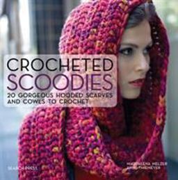 Crocheted Scoodies 20 Gorgeous Hooded Scarves and Cowls to Crochet  9781782213024 Front Cover