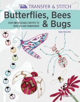 Transfer and Stitch: Butterflies, Bees and Bugs Over 50 Reusable Motifs to Iron on and Embroider  9781782213239 Front Cover