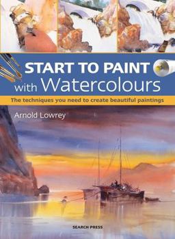 Start to Paint with Watercolours The Techniques You Need to Create Beautiful Paintings  9781782213277 Front Cover