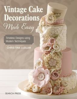Vintage Cake Decorations Made Easy Timeless Designs Using Modern Techniques  9781782213789 Front Cover