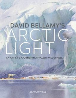 David Bellamy's Arctic Light An Artist's Journey in a Frozen Wilderness  9781782214236 Front Cover