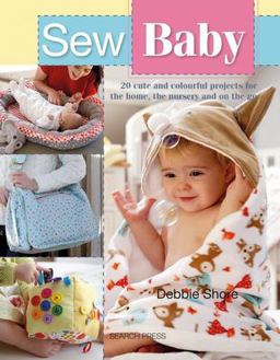 Sew Baby 20 Cute and Colourful Projects for the Home, the Nursery and on the Go  9781782214595 Front Cover