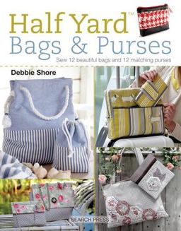 Half Yard (TM) Bags and Purses Sew 12 Beautiful Bags and 12 Matching Purses  9781782214601 Front Cover