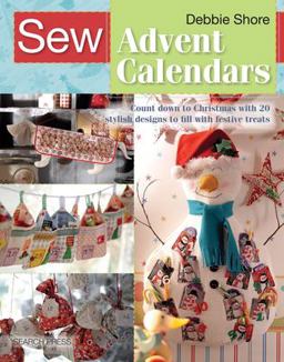 Sew Advent Calendars Count down to Christmas with 20 Stylish Designs to Fill with Festive Treats  9781782214885 Front Cover