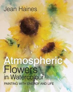 Jean Haines' Atmospheric Flowers in Watercolour  9781782215455 Front Cover
