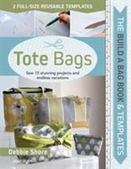 Build a Bag Book and Templates Tote Bags: Sew 15 Stunning Projects and Endless Variations  9781782216186 Front Cover