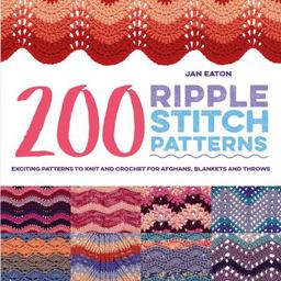 200 Ripple Stitch Patterns Exciting Patterns to Knit and Crochet for Afghans, Blankets and Throws  9781782216353 Front Cover