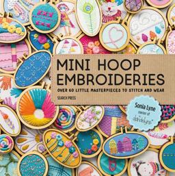 Mini Hoop Embroideries Over 60 Little Masterpieces to Stitch and Wear  9781782216650 Front Cover