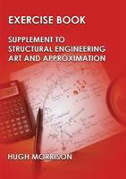 Exercise Book - Pocket Book Companion to Structural Engineering Art and Approximation Exercise Book - Pocket Book Companion to Structural Engineering Art and Approximation