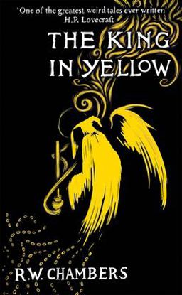 King in Yellow, Deluxe Edition An Early Classic of the Weird Fiction Genre  9781782273769 Front Cover