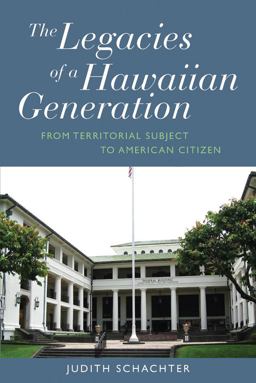 Legacies of a Hawaiian Generation From Territorial Subject to American Citizen  9781782380115 Front Cover