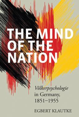 Mind of the Nation Vï¿½lkerpsychologie in Germany, 1851-1955  9781782380191 Front Cover