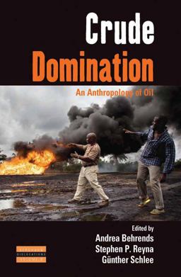 Crude Domination An Anthropology of Oil  9781782380351 Front Cover