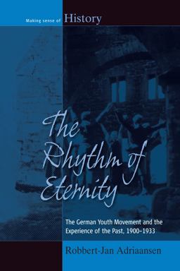 Rhythm of Eternity The German Youth Movement and the Experience of the Past, 1900-1933  9781782387688 Front Cover