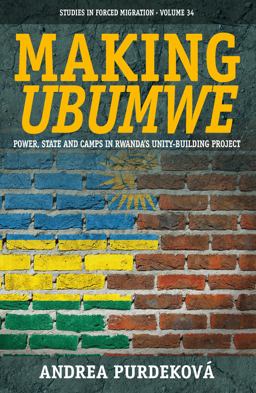 Making Ubumwe Power, State and Camps in Rwanda's Unity-Building Project  9781782388326 Front Cover