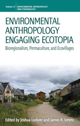 Environmental Anthropology Engaging Ecotopia Bioregionalism, Permaculture, and Ecovillages  9781782389057 Front Cover