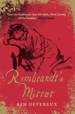 Rembrandt's Mirror A Novel of the Famous Dutch Painter of 'the Night Watch' and the Women Who Loved Him  9781782396765 Front Cover
