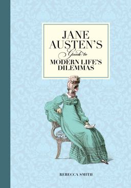 Jane Austen's Guide to Modern Life's Dilemmas Jane Austen's Guide to Modern Life's Dilemmas