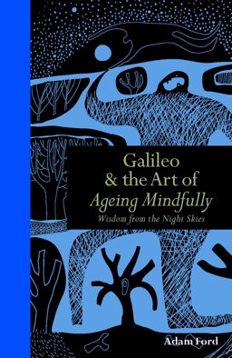 Galileo and the Art of Ageing Mindfully Wisdom of the Night Skies  9781782402435 Front Cover