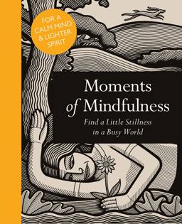 Moments of Mindfulness Find a Little Stillness in a Busy World  9781782402510 Front Cover