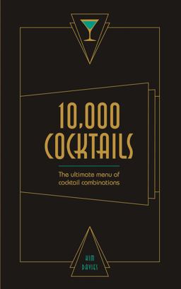 10,000 Cocktails The Ultimate Menu of Cocktail Combinations  9781782402749 Front Cover