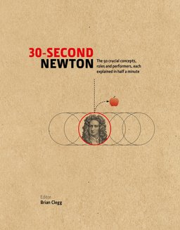 30-Second Newton The 50 Crucial Concepts, Roles and Performers, Each Explained in Half a Minute  9781782403111 Front Cover