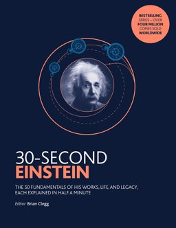 30-Second Einstein The 50 Fundamentals of His Work, Life and Legacy, Each Explained in Half a Minute  9781782405894 Front Cover