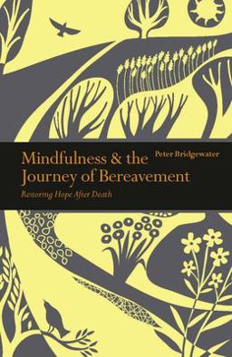 Mindfulness and the Journey of Bereavement Restoring Hope after a Death  9781782409335 Front Cover