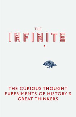 Infinite Tortoise The Curious Thought Experiments of History's Great Thinkers  9781782436379 Front Cover