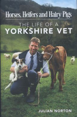 Horses, Heifers and Hairy Pigs The Life of a Yorkshire Vet  9781782436836 Front Cover
