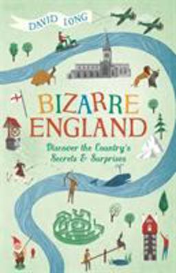 Bizarre England: Discover the Country's Secrets and Surprises 2017 9781782437611 Front Cover