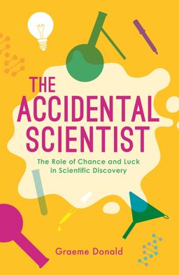 Accidental Scientist The Role of Chance and Luck in Scientific Discovery  9781782437802 Front Cover