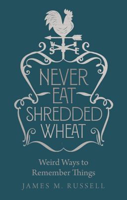Never Eat Shredded Wheat Weird Ways to Remember Things  9781782439899 Front Cover