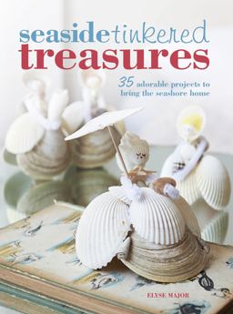 Seaside Tinkered Treasures 35 Adorable Projects to Bring the Seashore Home  9781782490876 Front Cover