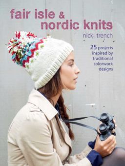 Fair Isle and Nordic Knits 25 Projects Inspired by Traditional Colorwork Designs  9781782490883 Front Cover