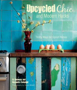 Upcycled Chic and Modern Hacks Thrifty Ways for Stylish Homes  9781782491859 Front Cover