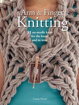 Arm and Finger Knitting 35 No-Needle Knits for the Home and to Wear  9781782492085 Front Cover