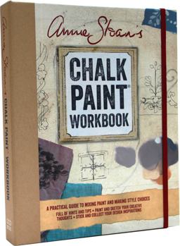 Annie Sloan's Chalk Paint Workbook A Practical Guide to Mixing Paint and Making Style Choices  9781782493037 Front Cover
