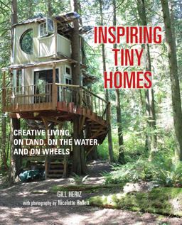 Inspiring Tiny Homes Creative Living on Land, on the Water, and on Wheels  9781782493570 Front Cover