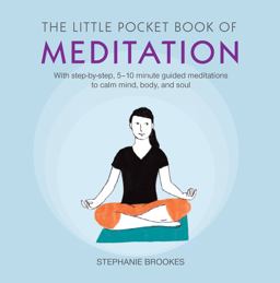 Little Pocket Book of Meditation With Step-By-step, 5-10 Minute Guided Meditations to Calm Mind, Body, and Soul  9781782493778 Front Cover