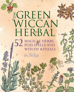 Green Wiccan Herbal 52 Magical Herbs, Plus Spells and Witchy Rituals  9781782493969 Front Cover