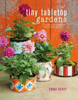 Tiny Tabletop Gardens 35 Projects for Super-Small Spaces--outdoors and In  9781782494133 Front Cover