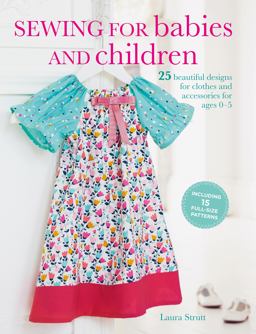 Sewing for Babies and Children 25 Beautiful Designs for Clothes and Accessories for Ages 0-5  9781782494232 Front Cover