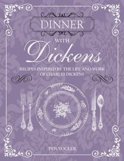 Dinner with Dickens Recipes Inspired by the Life and Work of Charles Dickens  9781782494492 Front Cover