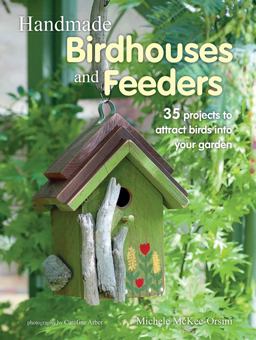 Handmade Birdhouses and Feeders 35 Projects to Attract Birds into Your Garden  9781782494508 Front Cover
