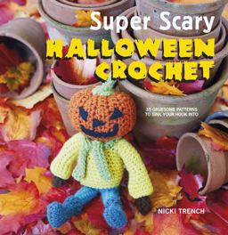 Super Scary Halloween Crochet 35 Gruesome Patterns to Sink Your Hook Into  9781782494690 Front Cover