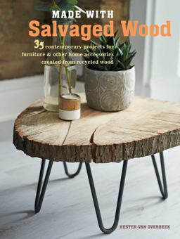 Made with Salvaged Wood 35 Contemporary Projects for Furniture and Other Home Accessories Created from Recycled Wood  9781782494850 Front Cover