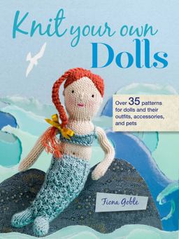 Knit Your Own Dolls Over 35 Patterns for Dolls and Their Outfits, Accessories, and Pets  9781782495635 Front Cover
